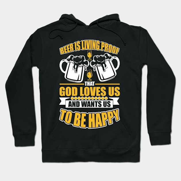 Beer Is Living Proof That God Loves Us And Wants Us To Be Happy T Shirt For Women Men Hoodie by QueenTees